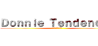 Ｄｏｎｎｉｅ Ｔｅｎｄｅｎｃｉａ (ドニー・テンデンシア)