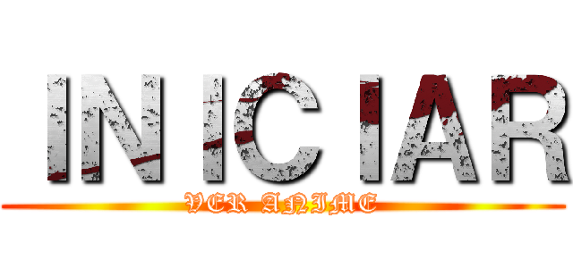 ＩＮＩＣＩＡＲ (VER ANIME)