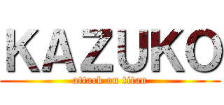 ＫＡＺＵＫＯ (attack on titan)