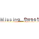 Ｍｉｓｓｉｎｇ＿Ｓｗｅｅｔｓ (Ｍｉｓｓｉｎｇ＿Ｓｗｅｅｔｓ)