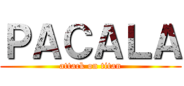 ＰＡＣＡＬＡ (attack on titan)
