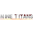 ＮＩＮＥ ＴＩＴＡＮＳ (attack on titan)