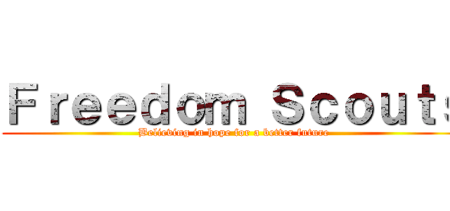 Ｆｒｅｅｄｏｍ Ｓｃｏｕｔｓ (Believing in hope for a better future)