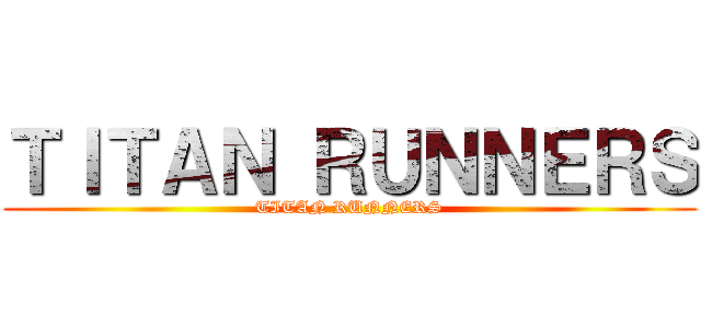 ＴＩＴＡＮ ＲＵＮＮＥＲＳ (TITAN RUNNERS)