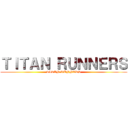 ＴＩＴＡＮ ＲＵＮＮＥＲＳ (TITAN RUNNERS)