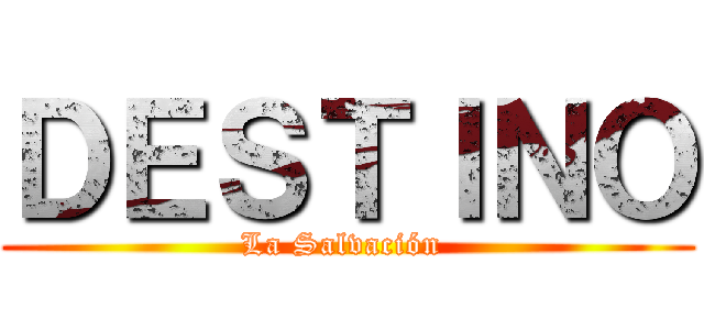 ＤＥＳＴＩＮＯ (La Salvación )