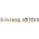 Ｂｉｎｔａｎｇ ａｂｉｄｚａｒ (Si anak camperenik)