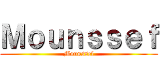 Ｍｏｕｎｓｓｅｆ (Mounssef)