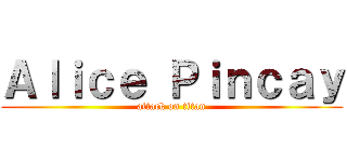 Ａｌｉｃｅ Ｐｉｎｃａｙ (attack on titan)