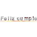 Ｆｅｌｉｚ ｃｕ ｍｐｌｅ (Mr. Nahue)