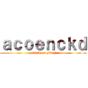 ａｃｏｅｎｃｋｄ (attack on ydvxj)