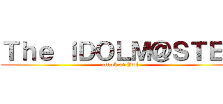 Ｔｈｅ ｉＤＯＬＭ＠ＳＴＥＲ (attack on Idol)