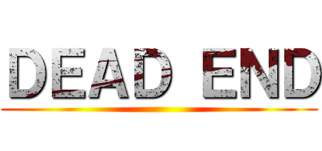 ＤＥＡＤ ＥＮＤ ()