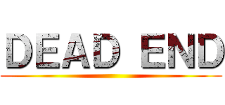 ＤＥＡＤ ＥＮＤ ()