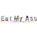 Ｅａｔ Ｍｙ Ａｓｓ (attack on titan)