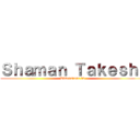 Ｓｈａｍａｎ Ｔａｋｅｓｈｉ (Dimensions 02)