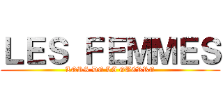 ＬＥＳ ＦＥＭＭＥＳ (LORS DE LA GUERRE)