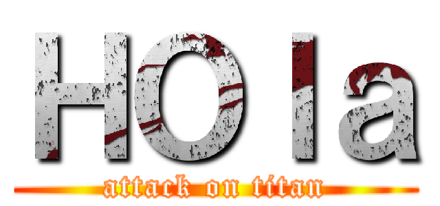 ＨＯｌａ (attack on titan)