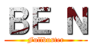 ＢＥ Ｎ (Fullbuster)