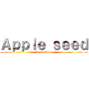 Ａｐｐｌｅ ｓｅｅｄ (Apple Seed)