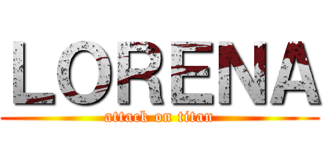 ＬＯＲＥＮＡ (attack on titan)
