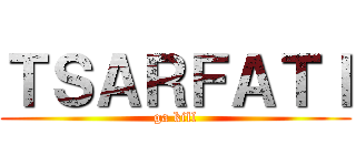 ＴＳＡＲＦＡＴＩ (ga kill)