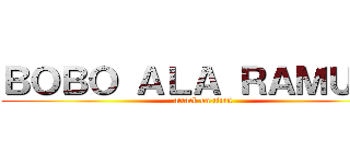 ＢＯＢＯ ＡＬＡ ＲＡＭＵＥＬ (attack on titan)