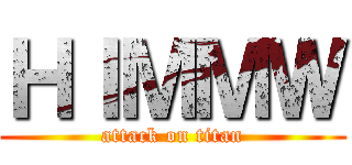 ＨＩＭＭＷ (attack on titan)