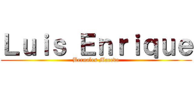 Ｌｕｉｓ Ｅｎｒｉｑｕｅ (Bernales Macedo)