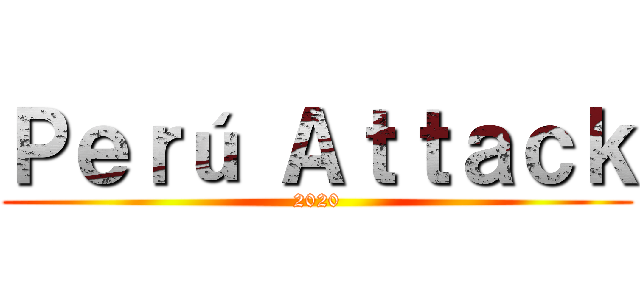 Ｐｅｒú Ａｔｔａｃｋ (2020)