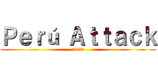 Ｐｅｒú Ａｔｔａｃｋ (2020)