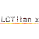 ＬＣＴｉｔａｎ ｘ (attack on titan)