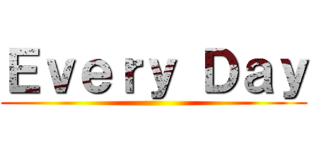 Ｅｖｅｒｙ Ｄａｙ ()
