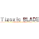 Ｔｉｚｏｘｉｃ ＢＬＡＤＥ (Dead Man Brigade)