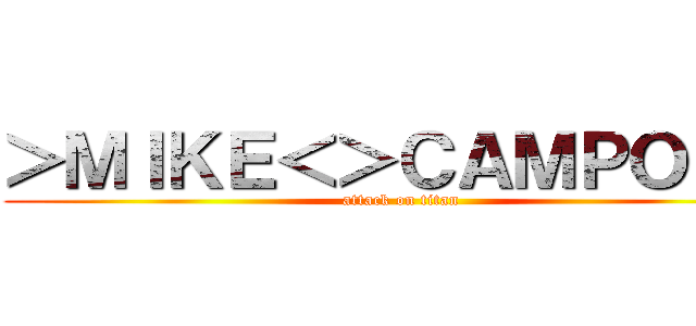 ＞ＭＩＫＥ＜＞ＣＡＭＰＯＳ＜ (attack on titan)