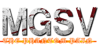 ＭＧＳⅤ (THE PHANTOM PAIN)