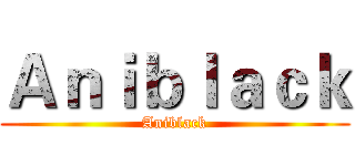 Ａｎｉｂｌａｃｋ (Aniblack)