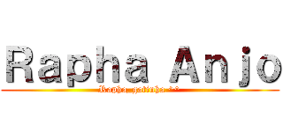 Ｒａｐｈａ Ａｎｊｏ (Rapha_gatinha ^^)