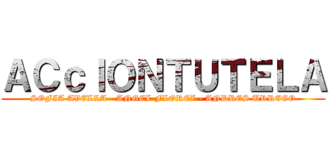 ＡＣｃＩＯＮＴＵＴＥＬＡ (SOFIA AVELLA - ANGEL FLOREZ - ANDRES URREGO)