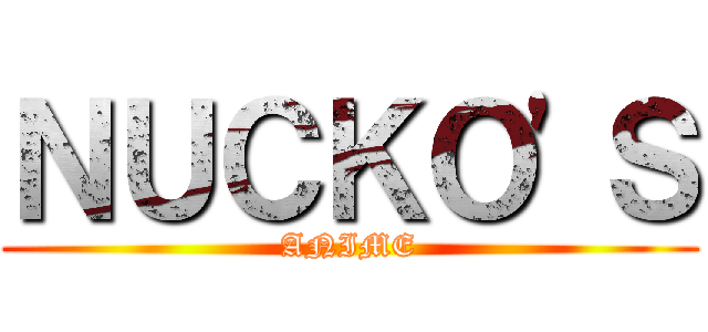 ＮＵＣＫＯ'Ｓ (ANIME)