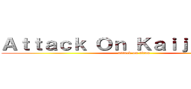 Ａｔｔａｃｋ Ｏｎ Ｋａｉｊｕ Ｄｅｅｒ (attack on titan)