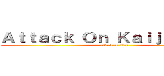 Ａｔｔａｃｋ Ｏｎ Ｋａｉｊｕ Ｄｅｅｒ (attack on titan)