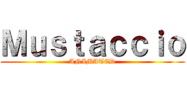Ｍｕｓｔａｃｃｉｏ (ANIMATED)