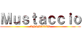 Ｍｕｓｔａｃｃｉｏ (ANIMATED)