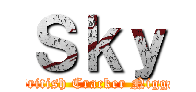 Ｓｋｙ (British Cracker Nigga)