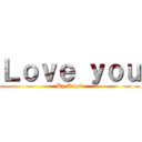 Ｌｏｖｅ ｙｏｕ (By Angel)