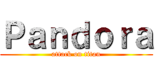 Ｐａｎｄｏｒａ (attack on titan)