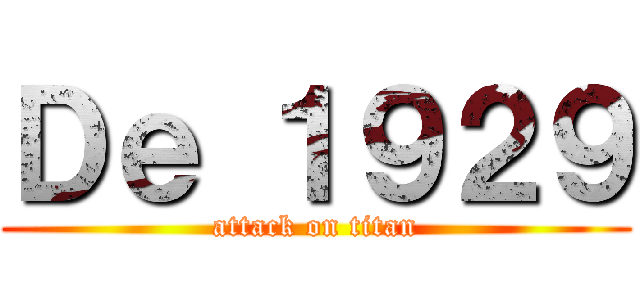 Ｄｅ １９２９ (attack on titan)