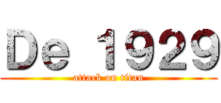Ｄｅ １９２９ (attack on titan)