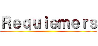 Ｒｅｑｕｉｅｍｅｒｓ ()